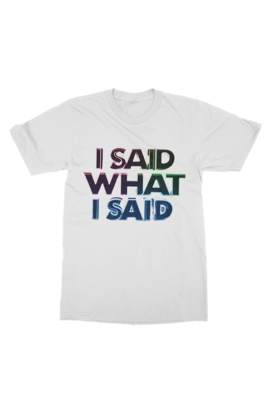 I Said What I Said Tee